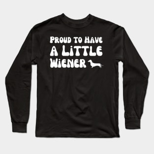 Proud to Have a Little Wiener Long Sleeve T-Shirt